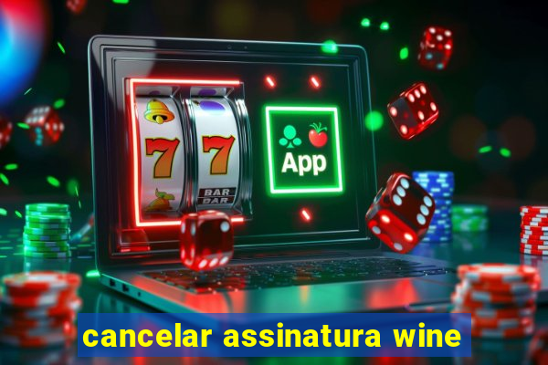 cancelar assinatura wine